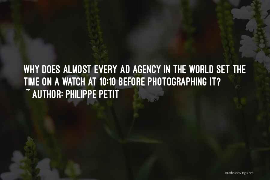 Philippe Petit Quotes: Why Does Almost Every Ad Agency In The World Set The Time On A Watch At 10:10 Before Photographing It?