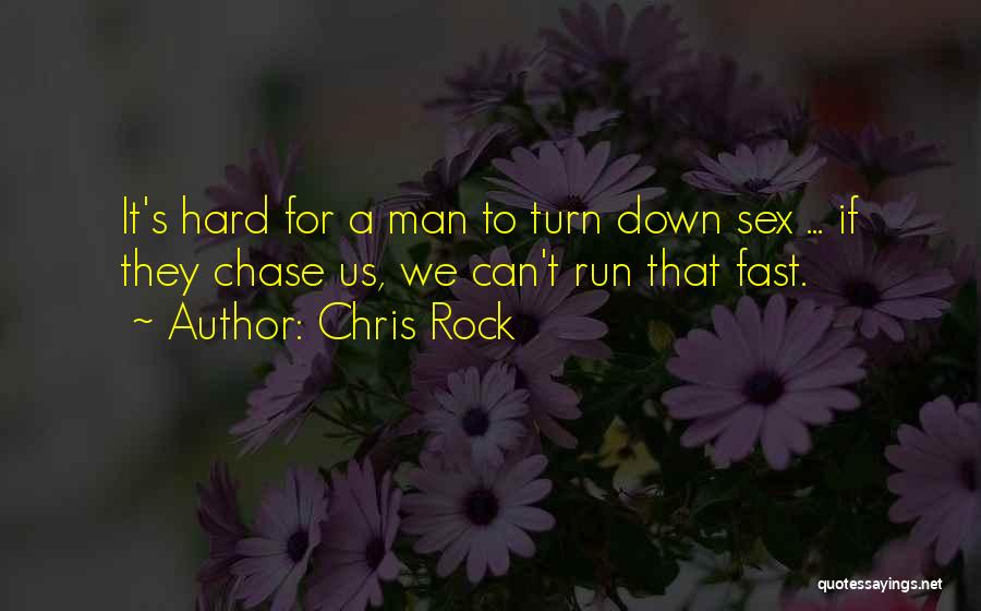 Chris Rock Quotes: It's Hard For A Man To Turn Down Sex ... If They Chase Us, We Can't Run That Fast.