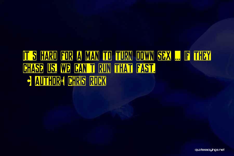 Chris Rock Quotes: It's Hard For A Man To Turn Down Sex ... If They Chase Us, We Can't Run That Fast.