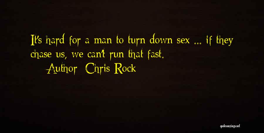 Chris Rock Quotes: It's Hard For A Man To Turn Down Sex ... If They Chase Us, We Can't Run That Fast.