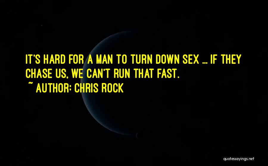 Chris Rock Quotes: It's Hard For A Man To Turn Down Sex ... If They Chase Us, We Can't Run That Fast.