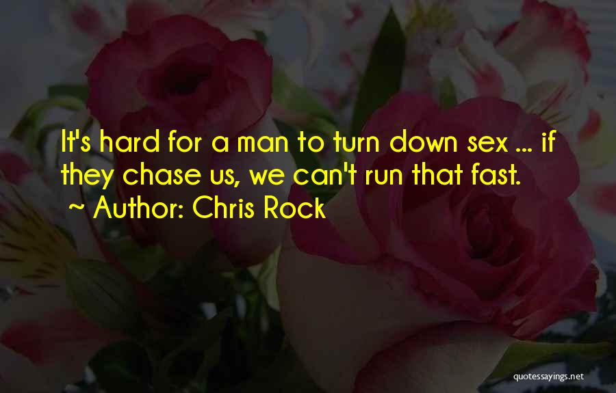 Chris Rock Quotes: It's Hard For A Man To Turn Down Sex ... If They Chase Us, We Can't Run That Fast.