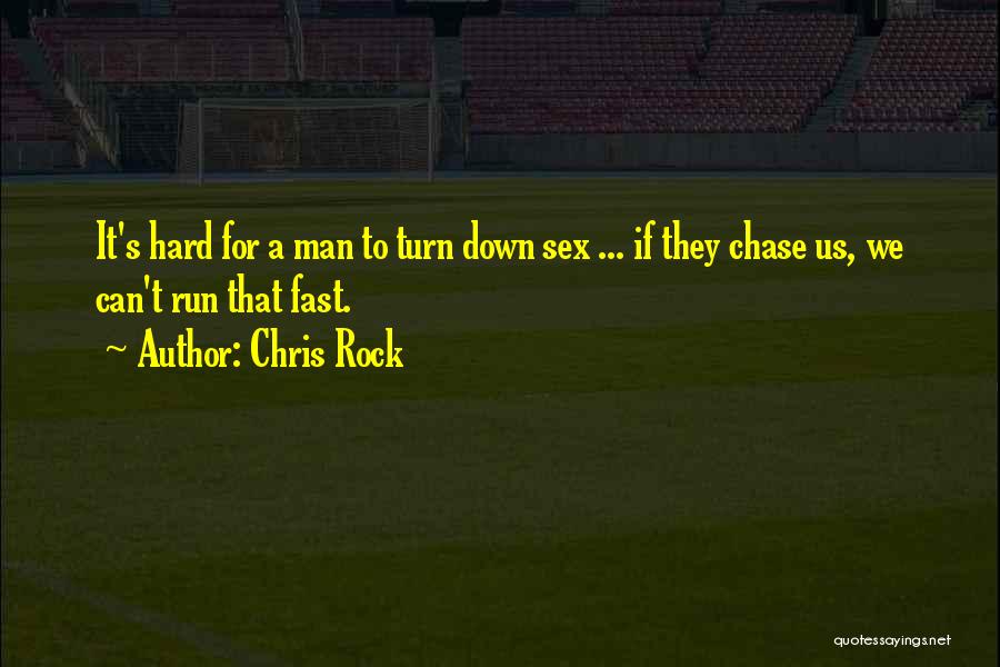 Chris Rock Quotes: It's Hard For A Man To Turn Down Sex ... If They Chase Us, We Can't Run That Fast.
