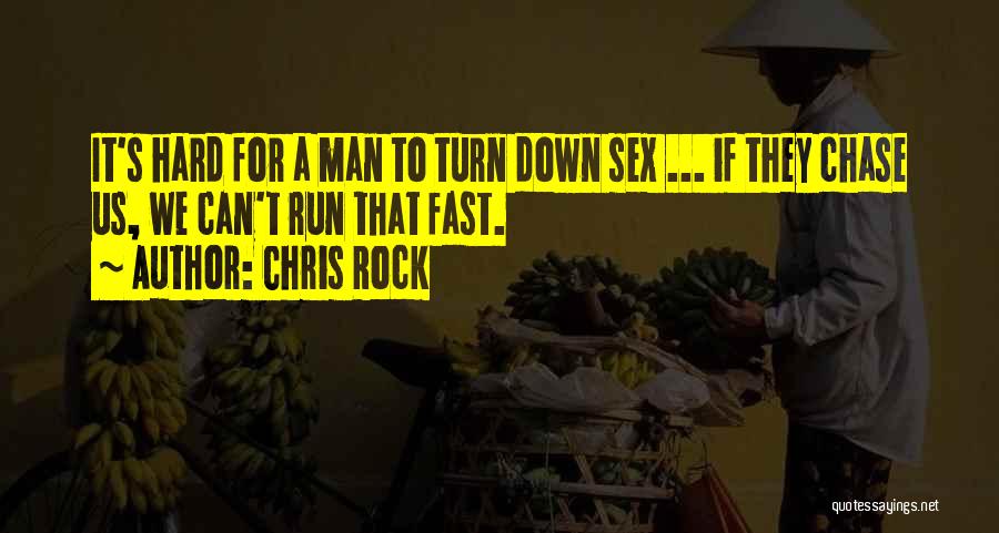 Chris Rock Quotes: It's Hard For A Man To Turn Down Sex ... If They Chase Us, We Can't Run That Fast.