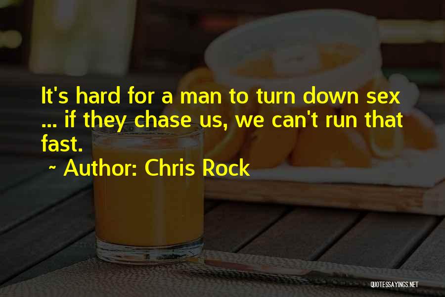 Chris Rock Quotes: It's Hard For A Man To Turn Down Sex ... If They Chase Us, We Can't Run That Fast.