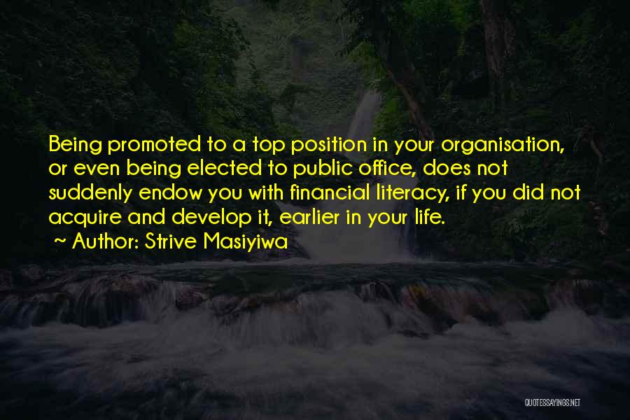 Strive Masiyiwa Quotes: Being Promoted To A Top Position In Your Organisation, Or Even Being Elected To Public Office, Does Not Suddenly Endow