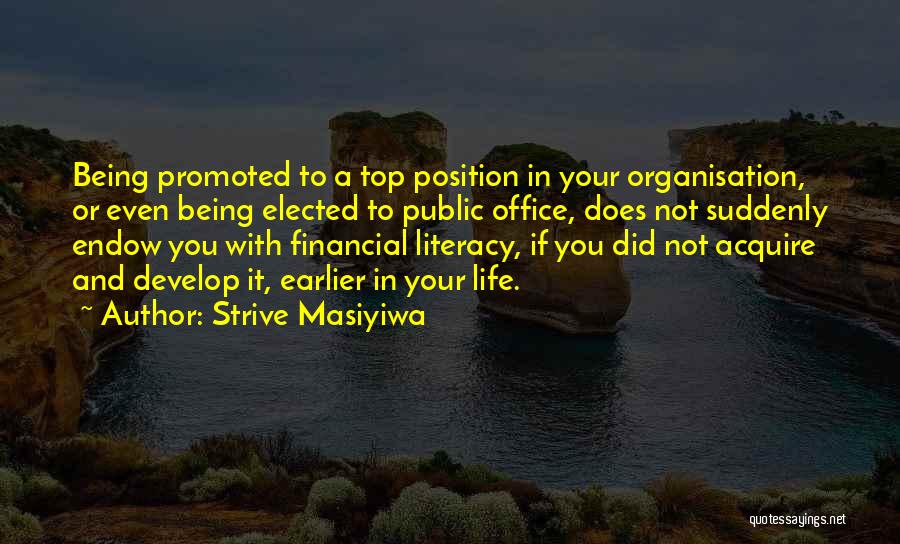 Strive Masiyiwa Quotes: Being Promoted To A Top Position In Your Organisation, Or Even Being Elected To Public Office, Does Not Suddenly Endow