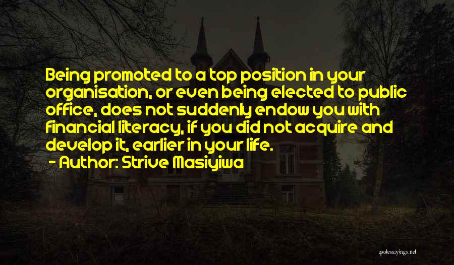 Strive Masiyiwa Quotes: Being Promoted To A Top Position In Your Organisation, Or Even Being Elected To Public Office, Does Not Suddenly Endow