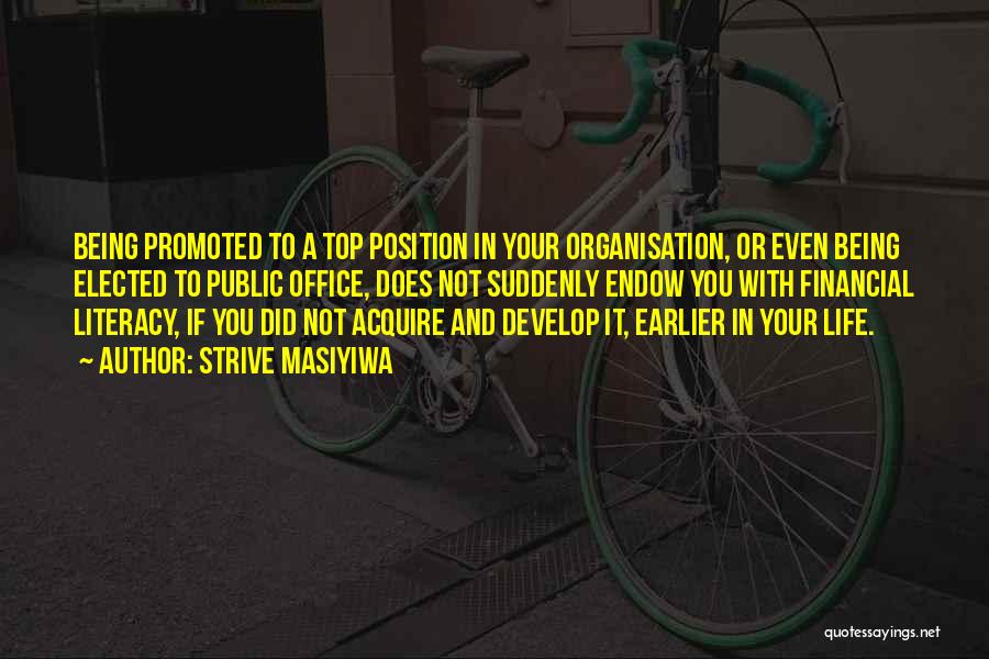 Strive Masiyiwa Quotes: Being Promoted To A Top Position In Your Organisation, Or Even Being Elected To Public Office, Does Not Suddenly Endow