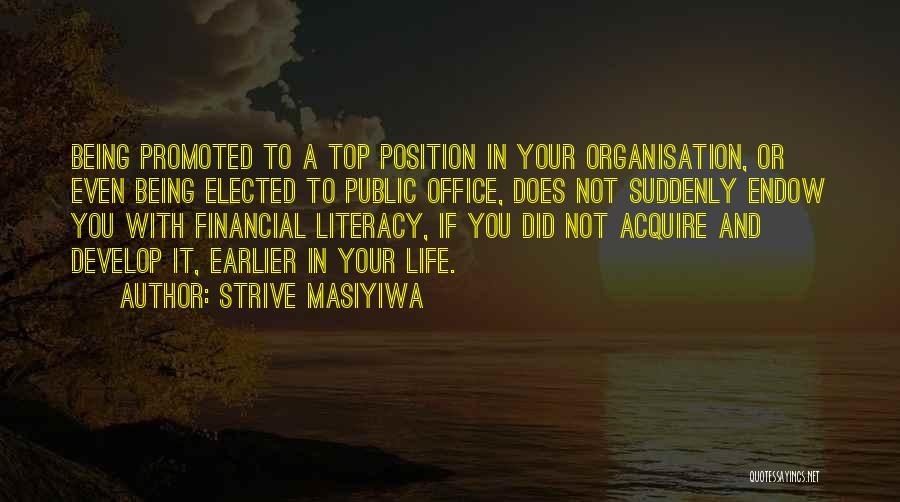 Strive Masiyiwa Quotes: Being Promoted To A Top Position In Your Organisation, Or Even Being Elected To Public Office, Does Not Suddenly Endow