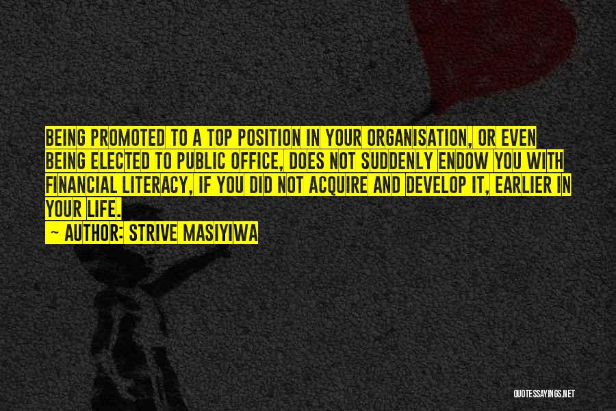 Strive Masiyiwa Quotes: Being Promoted To A Top Position In Your Organisation, Or Even Being Elected To Public Office, Does Not Suddenly Endow