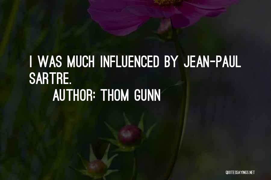 Thom Gunn Quotes: I Was Much Influenced By Jean-paul Sartre.