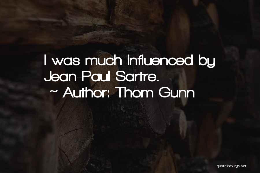Thom Gunn Quotes: I Was Much Influenced By Jean-paul Sartre.