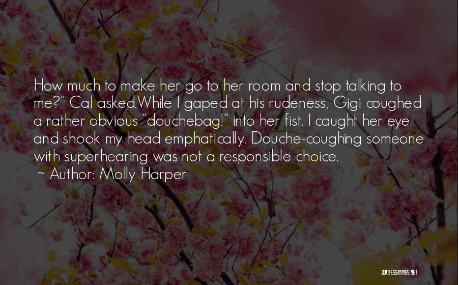 Molly Harper Quotes: How Much To Make Her Go To Her Room And Stop Talking To Me? Cal Asked.while I Gaped At His