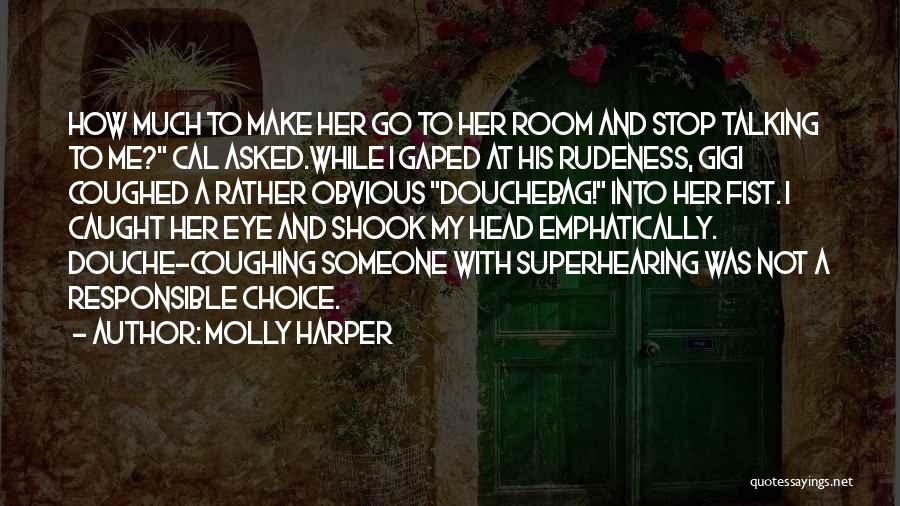 Molly Harper Quotes: How Much To Make Her Go To Her Room And Stop Talking To Me? Cal Asked.while I Gaped At His