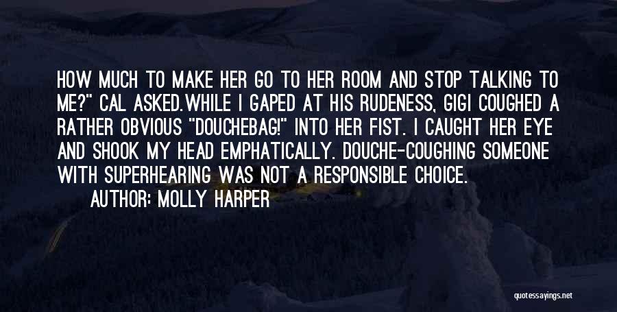 Molly Harper Quotes: How Much To Make Her Go To Her Room And Stop Talking To Me? Cal Asked.while I Gaped At His