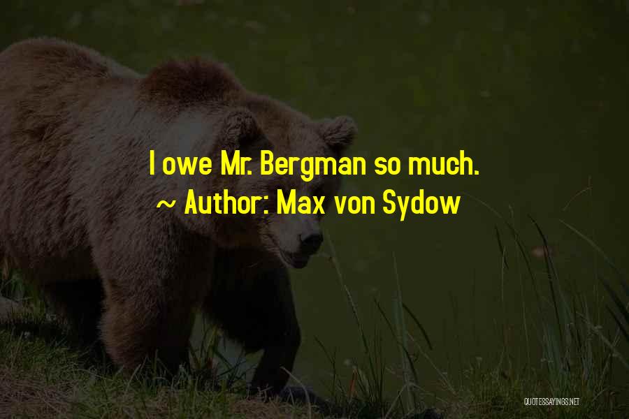 Max Von Sydow Quotes: I Owe Mr. Bergman So Much.