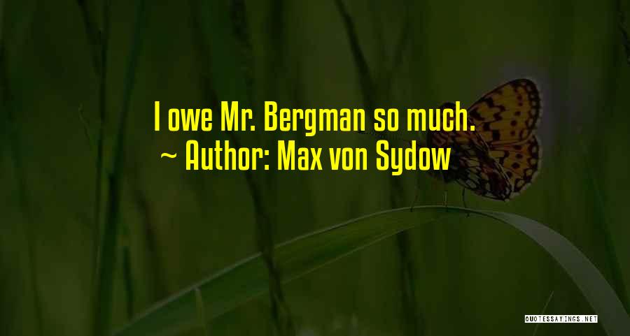 Max Von Sydow Quotes: I Owe Mr. Bergman So Much.