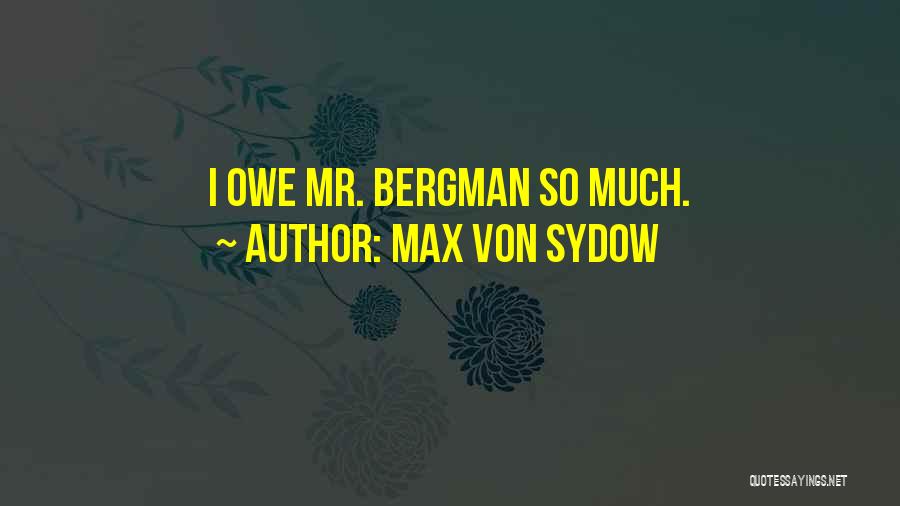 Max Von Sydow Quotes: I Owe Mr. Bergman So Much.