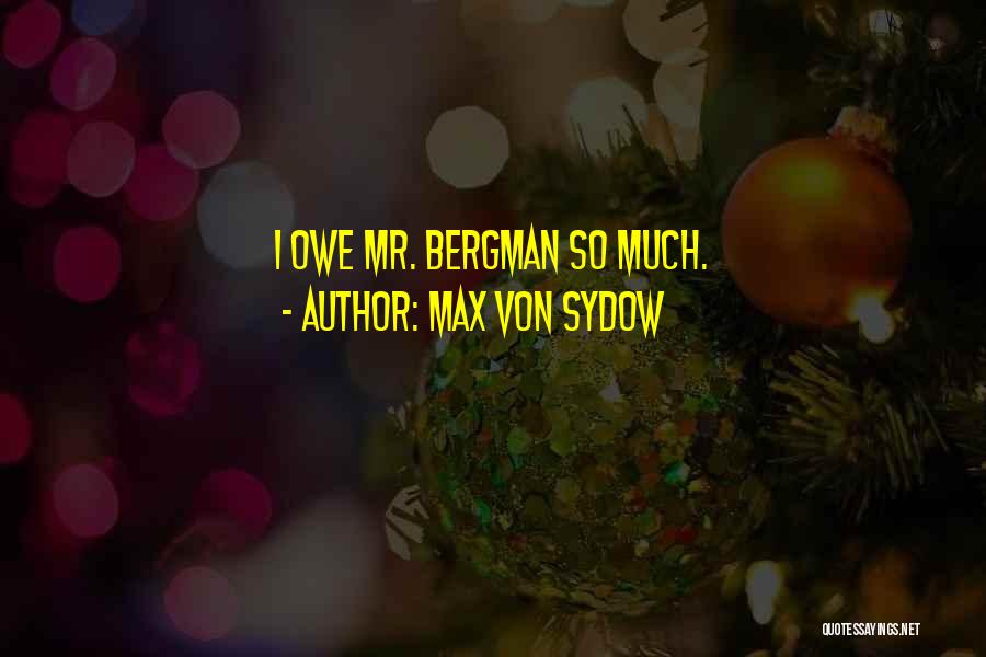 Max Von Sydow Quotes: I Owe Mr. Bergman So Much.