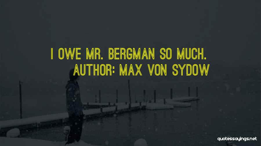 Max Von Sydow Quotes: I Owe Mr. Bergman So Much.