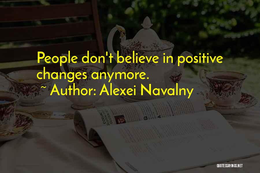 Alexei Navalny Quotes: People Don't Believe In Positive Changes Anymore.