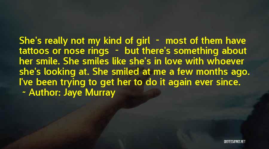 Jaye Murray Quotes: She's Really Not My Kind Of Girl - Most Of Them Have Tattoos Or Nose Rings - But There's Something