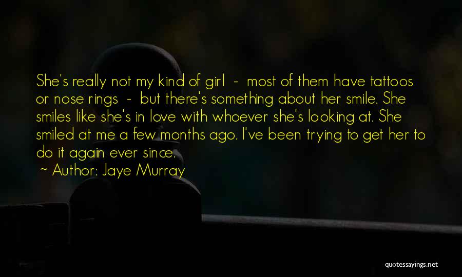 Jaye Murray Quotes: She's Really Not My Kind Of Girl - Most Of Them Have Tattoos Or Nose Rings - But There's Something
