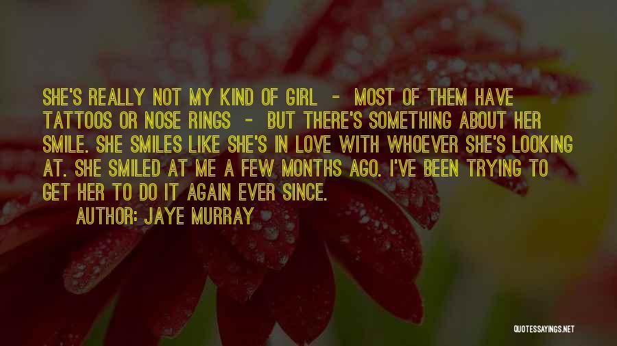 Jaye Murray Quotes: She's Really Not My Kind Of Girl - Most Of Them Have Tattoos Or Nose Rings - But There's Something