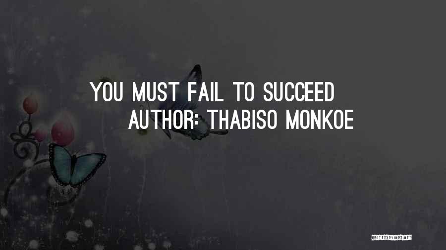 Thabiso Monkoe Quotes: You Must Fail To Succeed