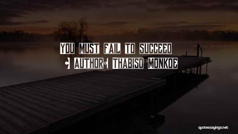 Thabiso Monkoe Quotes: You Must Fail To Succeed