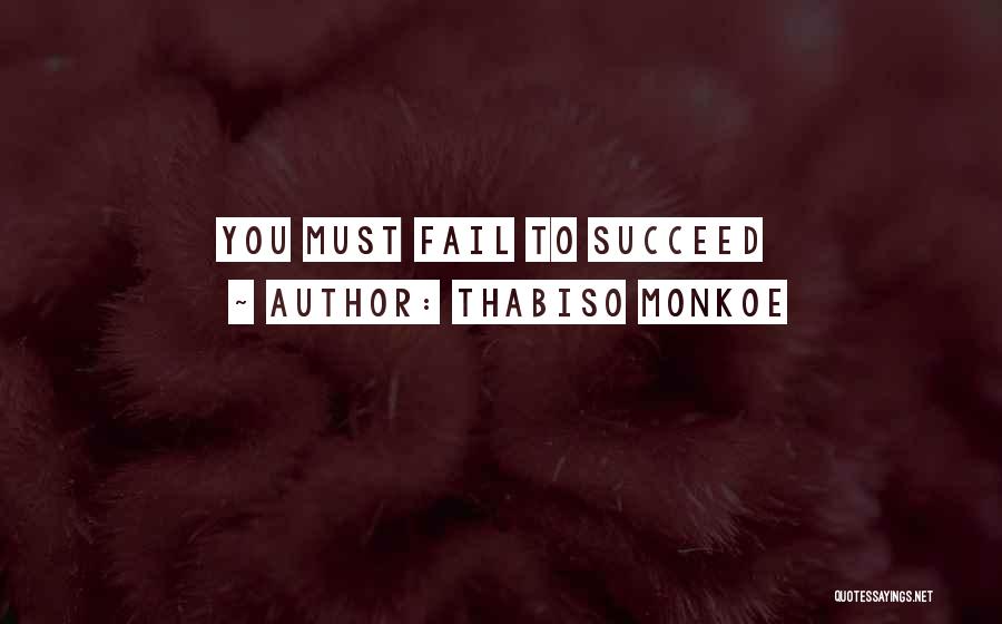 Thabiso Monkoe Quotes: You Must Fail To Succeed