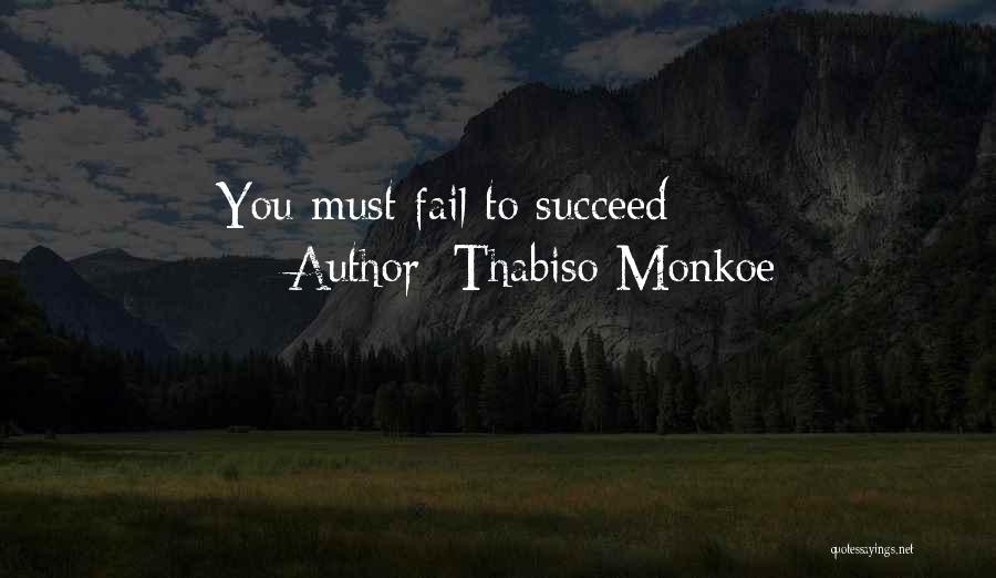 Thabiso Monkoe Quotes: You Must Fail To Succeed