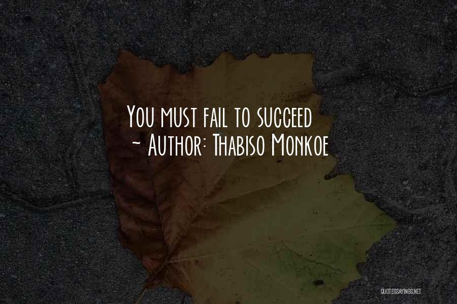 Thabiso Monkoe Quotes: You Must Fail To Succeed