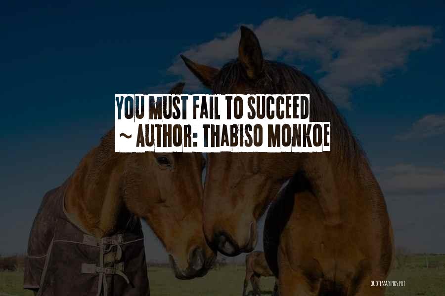 Thabiso Monkoe Quotes: You Must Fail To Succeed