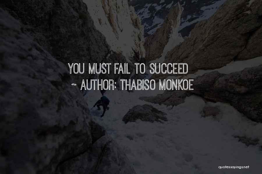 Thabiso Monkoe Quotes: You Must Fail To Succeed