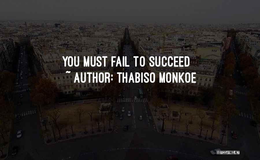 Thabiso Monkoe Quotes: You Must Fail To Succeed