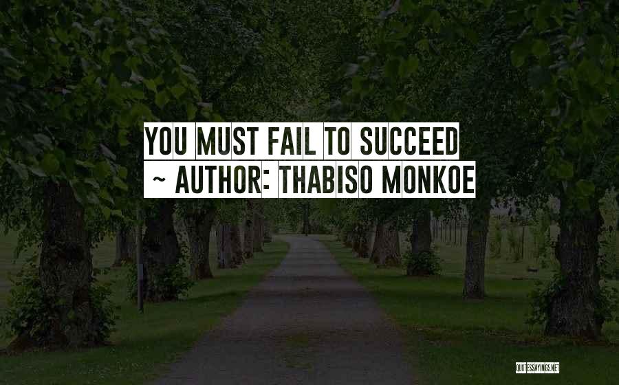 Thabiso Monkoe Quotes: You Must Fail To Succeed