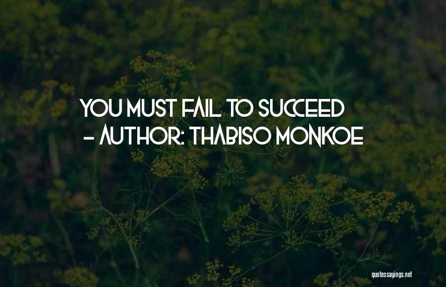 Thabiso Monkoe Quotes: You Must Fail To Succeed