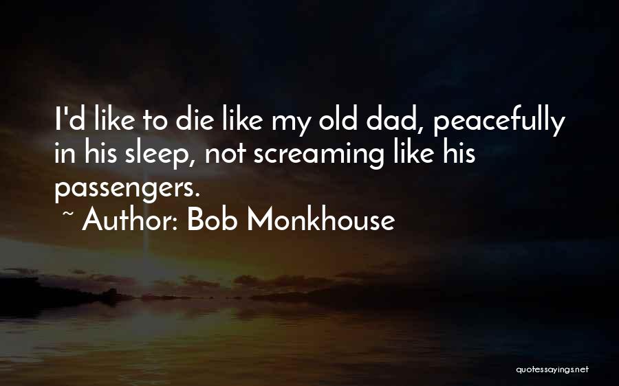 Bob Monkhouse Quotes: I'd Like To Die Like My Old Dad, Peacefully In His Sleep, Not Screaming Like His Passengers.