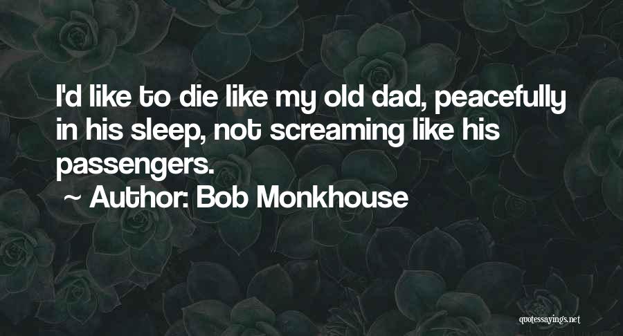 Bob Monkhouse Quotes: I'd Like To Die Like My Old Dad, Peacefully In His Sleep, Not Screaming Like His Passengers.