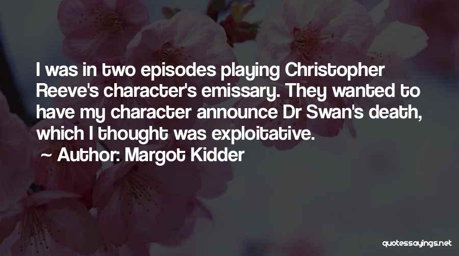 Margot Kidder Quotes: I Was In Two Episodes Playing Christopher Reeve's Character's Emissary. They Wanted To Have My Character Announce Dr Swan's Death,