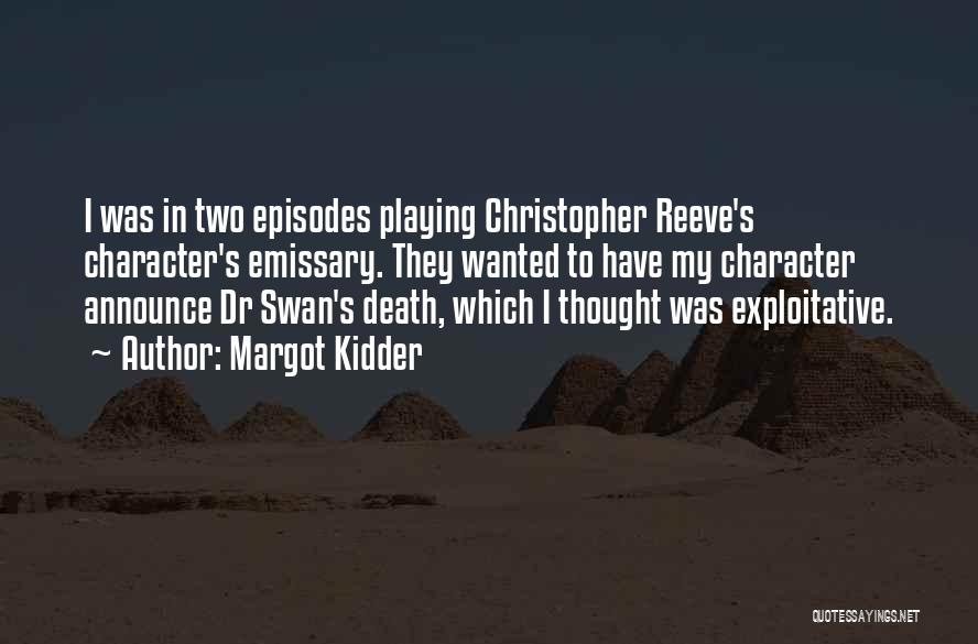 Margot Kidder Quotes: I Was In Two Episodes Playing Christopher Reeve's Character's Emissary. They Wanted To Have My Character Announce Dr Swan's Death,