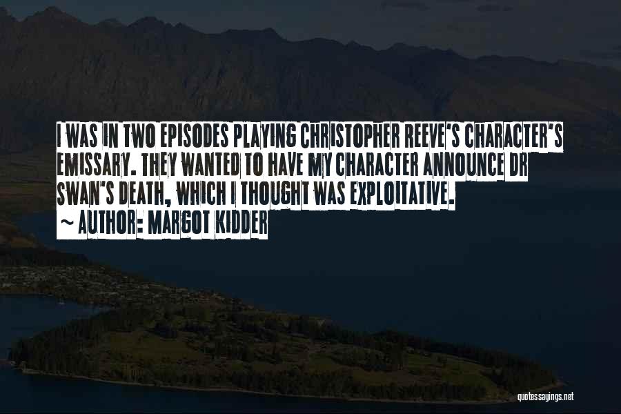 Margot Kidder Quotes: I Was In Two Episodes Playing Christopher Reeve's Character's Emissary. They Wanted To Have My Character Announce Dr Swan's Death,