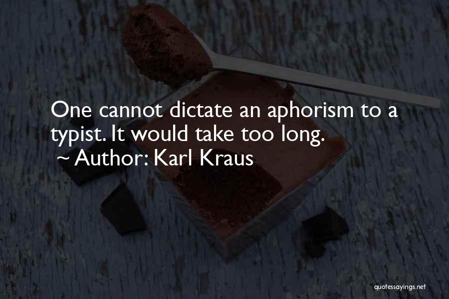 Karl Kraus Quotes: One Cannot Dictate An Aphorism To A Typist. It Would Take Too Long.