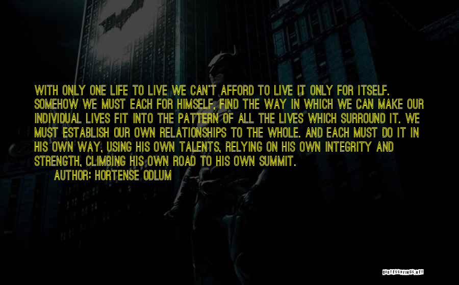 Hortense Odlum Quotes: With Only One Life To Live We Can't Afford To Live It Only For Itself. Somehow We Must Each For