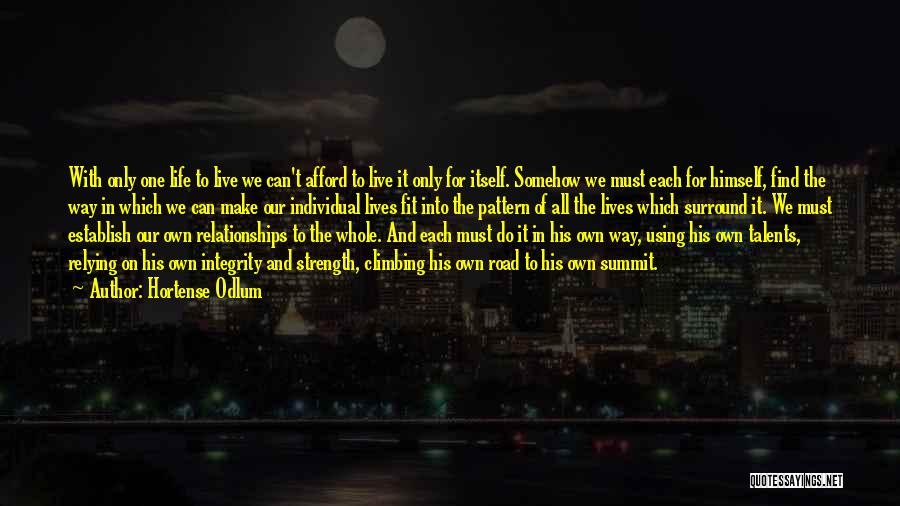 Hortense Odlum Quotes: With Only One Life To Live We Can't Afford To Live It Only For Itself. Somehow We Must Each For