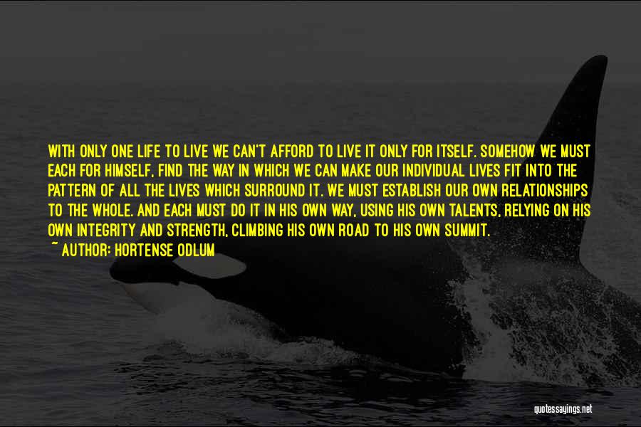 Hortense Odlum Quotes: With Only One Life To Live We Can't Afford To Live It Only For Itself. Somehow We Must Each For