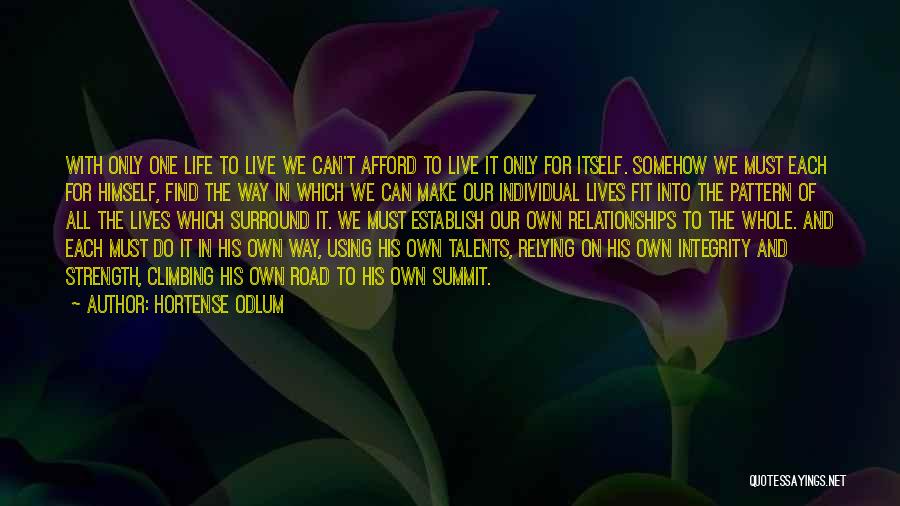 Hortense Odlum Quotes: With Only One Life To Live We Can't Afford To Live It Only For Itself. Somehow We Must Each For