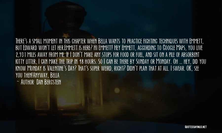 Dan Bergstein Quotes: There's A Small Moment In This Chapter When Bella Wants To Practice Fighting Techniques With Emmett, But Edward Won't Let